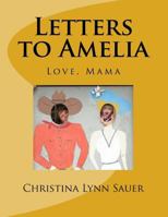 Letters to Amelia: Love, Mama 1548763810 Book Cover