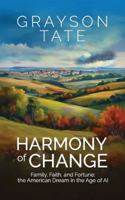 Harmony of Change: Family, Faith and Fortune: the American Dream in the Age of AI B0DZVNWFJP Book Cover