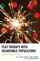 Play Therapy with Vulnerable Populations: No Child Forgotten 1442232528 Book Cover