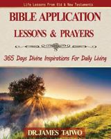 Bible Application Lessons and Prayers: 365 Days Divine Inspirations For Daily Living 1975805623 Book Cover