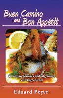 Buen Camino and Bon Appetit: A Culinary Journey and Pilgrimage With Ingredients 0741478692 Book Cover