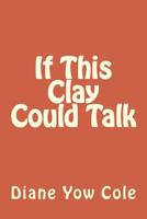 If This Clay Could Talk 149044145X Book Cover