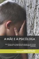 A M?e e a Psic?loga : Dois Olhares Sobre a Experi?ncia de Ado??o de Uma Crian?a Problema , a Luz das Teorias e Metodologias de Reuven Feuerstein 1973427990 Book Cover