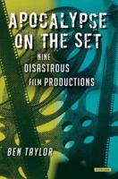 Apocalypse on the Set: Nine Disastrous Film Productions 1590201884 Book Cover
