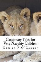 Cautionary Tales for Very Naughty Children 1540888118 Book Cover