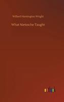 What Nietzsche Taught 1540775712 Book Cover