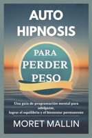 AUTOHIPNOSIS PARA PERDER PESO: Una guía de programación mental para adelgazar, lograr el equilibrio y el bienestar permanente B0FWR12VR3 Book Cover