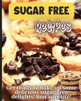 Sugar Free Recipes: Delicious homemade sugar Free food for everyone to enjoy 3755113279 Book Cover