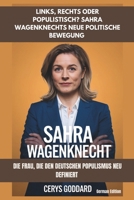Sahra Wagenknecht: Die Frau, die den deutschen Populismus neu definiert: Links, rechts oder populistisch? Sahra Wagenknechts neue politische Bewegung ... lives from every nation) (German Edition) B0DVBMR884 Book Cover