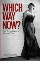 WHICH WAY NOW?: The Three Lives of Barbara Toy 1739594495 Book Cover