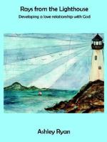 Rays from the Lighthouse: Developing a Love Relationship with God 1418447331 Book Cover