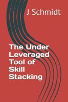 The Under Leveraged Tool of Skill Stacking B0G4FBDFQF Book Cover