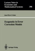 Exogeneity in Error Correction Models (Lecture Notes in Economics and Mathematical Systems) 3540566392 Book Cover