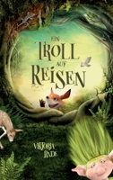 Ein Troll auf Reisen: Ein spannendes Kinderbuch voller Spannung für Mädchen und Jungen von 6 bis 10 Jahren zum Vorlesen und Selberlesen. Fan 3347786807 Book Cover