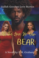 All the Love He Can Bear: Gullah Geechee Love Stories (The Bear Crew) Book 2 B0H36YKYFG Book Cover