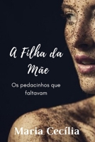 A Filha da Mãe: Os pedacinhos que faltavam B08BWFVY7J Book Cover