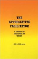 The Appreciative Facilitator: A Handbook for Facilitators and Teachers 097144160X Book Cover