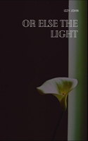 Or else the light 935744744X Book Cover