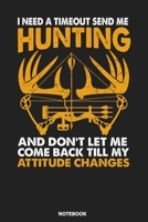 Notebook: I Need A Timeout Send Me Hunting And Don't Let Me Come Back Till My Attitude Changes 1089264291 Book Cover