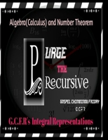 PURGE THE RECURSIVE: G.C.F.R's Integral Representations B0CH23SFSV Book Cover