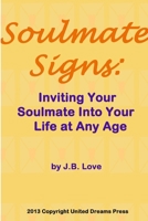 Soulmate Signs: Inviting Your Soulmate Into Your Life at Any Age 1300939486 Book Cover