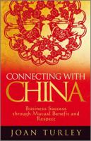 Connecting with China: Business Success Through Mutual Benefit and Respect 0470748419 Book Cover