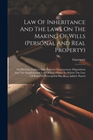 Law Of Inheritance And The Laws On The Making Of Wills (personal And Real Property): On Parental (fathers And Mothers) Testamentary Dispositions And ... Right Of Prescription Has Been Added. Passed 1022625934 Book Cover