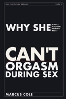 Why She Can't Orgasm During Sex: The Real Reasons Most Men Fail at Penetration Orgasms — and How to Fix It B0H5629G1Q Book Cover