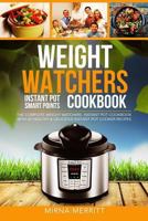 Weight Watchers Instant Pot Smart Points Cookbook: The Complete Weight Watchers Instant Pot Cookbook - with 60 Healthy & Delicious Instant Pot Cooker Recipes 1978479026 Book Cover