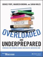 Overloaded and Underprepared: Strategies for Stronger Schools and Healthy, Successful Kids 1119022444 Book Cover