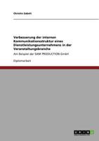 Verbesserung der internen Kommunikationsstruktur eines Dienstleistungsunternehmens in der Veranstaltungsbranche: Am Beispiel der SAM PRODUCTION GmbH 3640623223 Book Cover