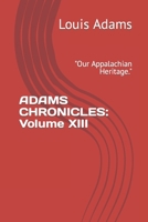 ADAMS CHRONICLES: Volume XIII: "Our Appalachian Heritage." B0C2RM94BV Book Cover