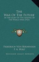 The War Of The Future In The Light Of The Lessons Of The World War... 1165157586 Book Cover