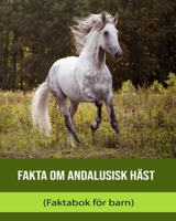 Fakta om Andalusisk häst (Faktabok för barn) B0BXMTGVFV Book Cover