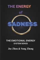 THE ENERGY OF SADNESS: Understanding Loss, Integration, and the Hidden Function of Emotion/THE EMOTIONAL ENERGY SYSTEM SERIES B0GTBKGX2W Book Cover