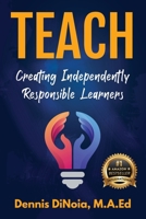 Teach : Creating Independently Responsible Learners 1956837841 Book Cover