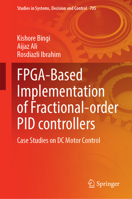 FPGA-Based Implementation of Fractional-order PID controllers: Case Studies on DC Motor Control (Studies in Systems, Decision and Control, 705) 3032381339 Book Cover