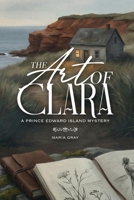 The Art Of Clara: A Prince Edward Island Mystery B0GP61HDTF Book Cover