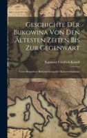 Geschichte Der Bukowina Von Den Ältesten Zeiten Bis Zur Gegenwart: Unter Besonderer Berücksichtung Der Kulturverhältnisse (German Edition) 1019678194 Book Cover