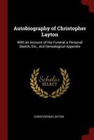 Autobiography of Christopher Layton: With an Account of His Funeral, a Personal Sketch, Etc., and Genealogical Appendix 1015582966 Book Cover