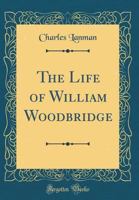 The Life Of William Woodbridge 1016444788 Book Cover
