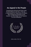 An Appeal to the People: Containing the Genuine and Entire Letter of Admiral Byng to the Secr. of the Ad------Y: Observations on Those Parts of It Which Were Omitted by the Writers of the Gazette: And 1342277198 Book Cover
