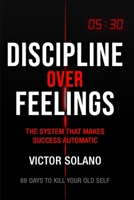 Discipline Over Feelings B0FNK4CFJ9 Book Cover