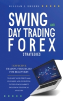 Swing and Day Trading Forex Strategies: 7 Effective Trading Strategies for Beginners to Earn Your First $1000 for Forex Trading and Investing in the Stock Market Including Technical Analysis 1801209251 Book Cover