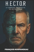 H.E.C.T.O.R: Le dernier architecte de notre futur B0G4V3BF76 Book Cover