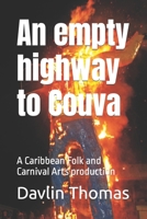 An empty highway to Couva: A Caribbean Folk and Carnival Arts production 1502874253 Book Cover