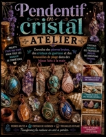Pendentif en cristal Atelier: Enroulez des pierres brutes, des cristaux de guérison et des trouvailles de plage dans des bijoux faits à la main. (French Edition) B0H7LL9S6R Book Cover