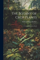 The Botany of Crop Plants; A Text and Reference Book 1021904074 Book Cover