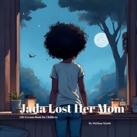 Jada Lost Her Mom: A Comforting Children’s Book About Grief, Love and Healing After Losing a Parent B0FTMJRK77 Book Cover