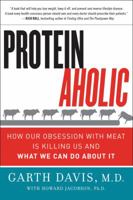 Proteinaholic: How Our Obsession With Meat Is Killing Us and What We Can Do About It 0062279300 Book Cover